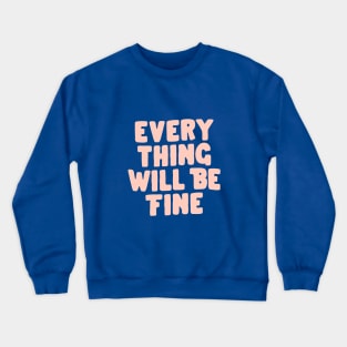 Everything Will Be Fine in Blue and Pink Crewneck Sweatshirt